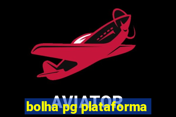 bolha pg plataforma